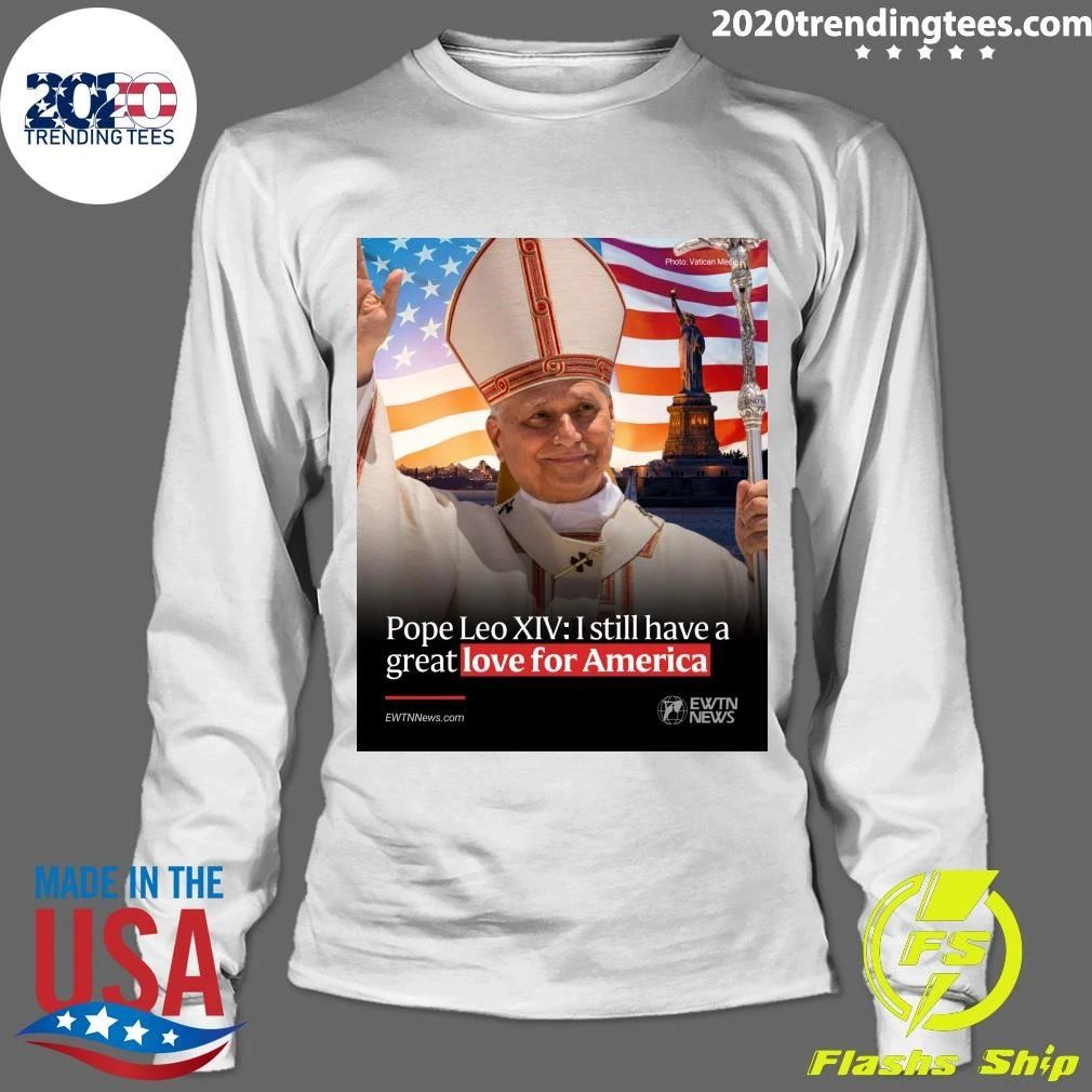Pope Leo XIV I Still Have A Great Love For America Shirt