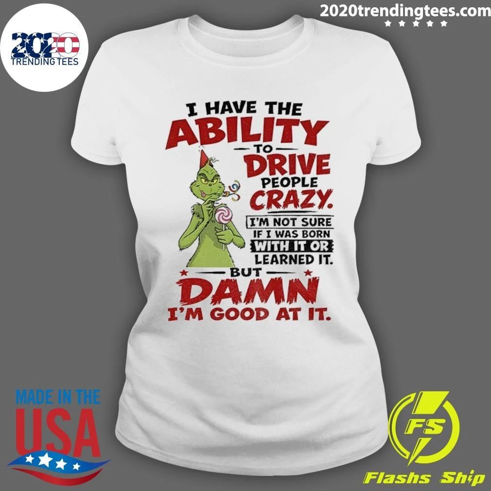 Grinch I Have The Ability To Drive People Crazy Shirt