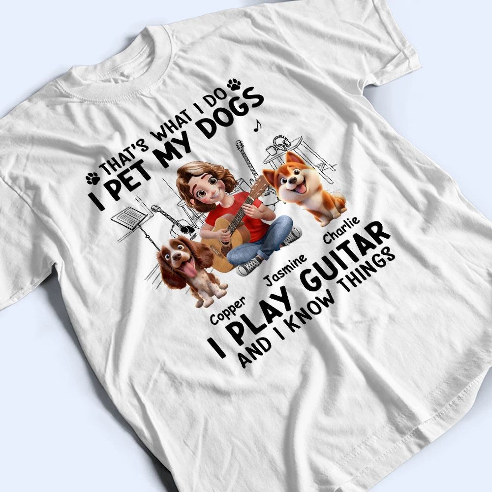 I Play Guitar And Pet My Dogs - Personalized T Shirt
