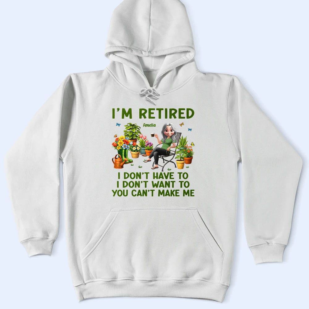 Gardening I'm Retired I Don't Want To - Personalized T Shirt
