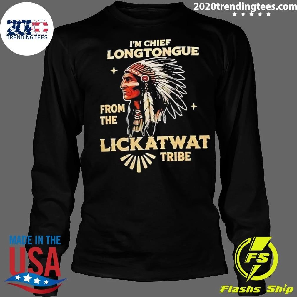 Native American Chief Humor I’m Chief Longtongue From The Lickatwat Tribe Shirt