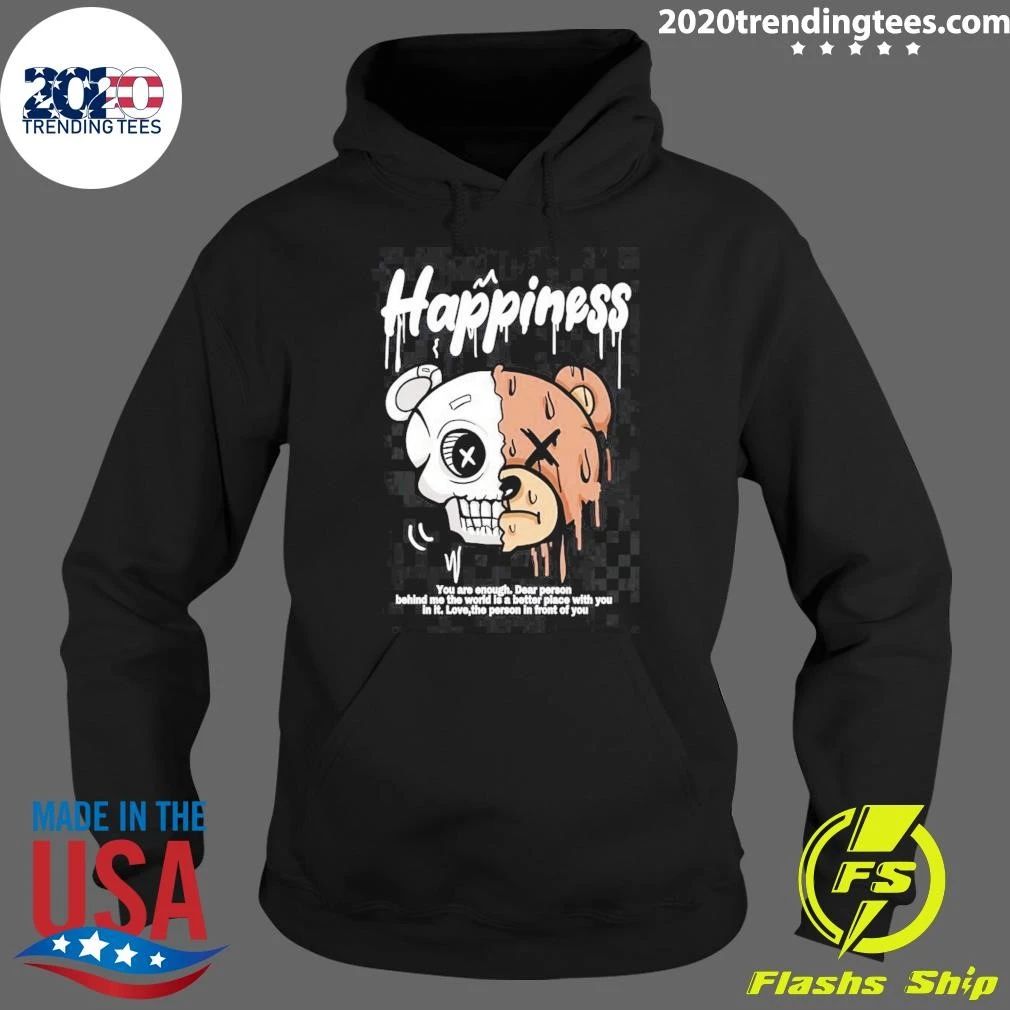 Skull Happiness You Are Enough Dear Person Behind Me The World Is Is A Better Place With You In It Love, The Person In Front Of You Shirt