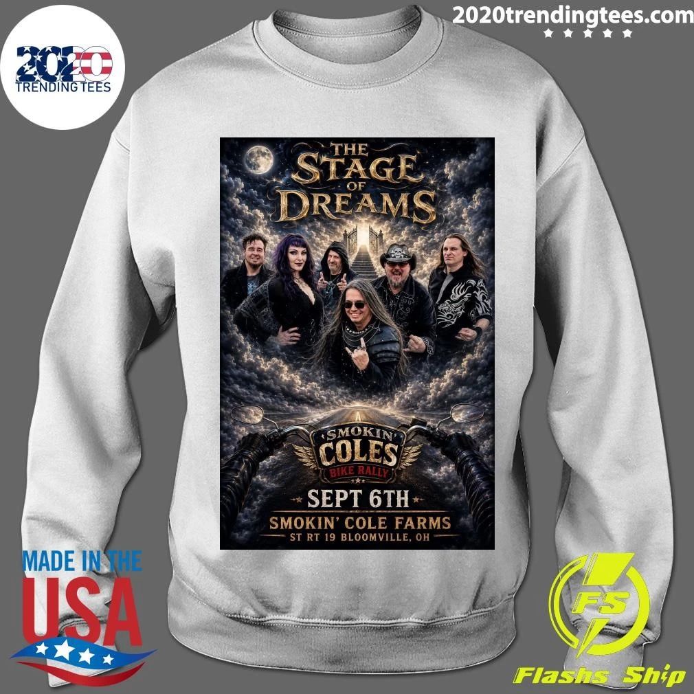 The Stage Of Dreams Smokin’ Coles Bike Rally Sept 6th Smokin’ Cole Farms St Rt 19 Bloomville, Oh Shirt