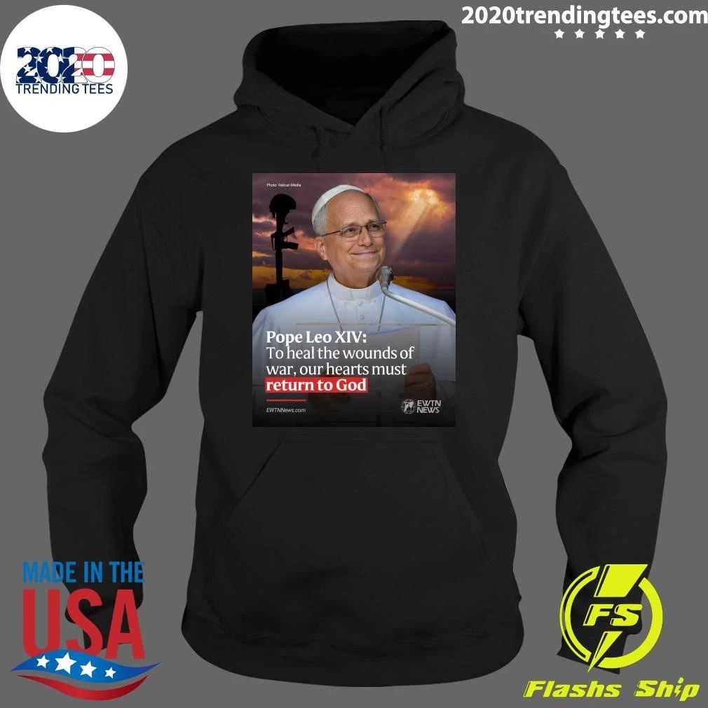 Pope Leo XIV To Heal The Wounds Of War, Our Hearts Must Return To God Shirt