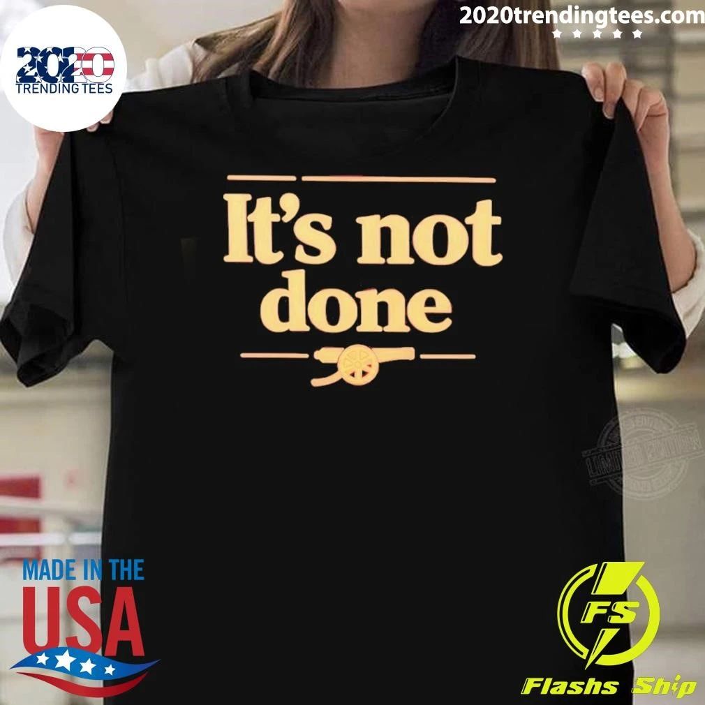 It’s Not Done Arsenal Fc Shirt