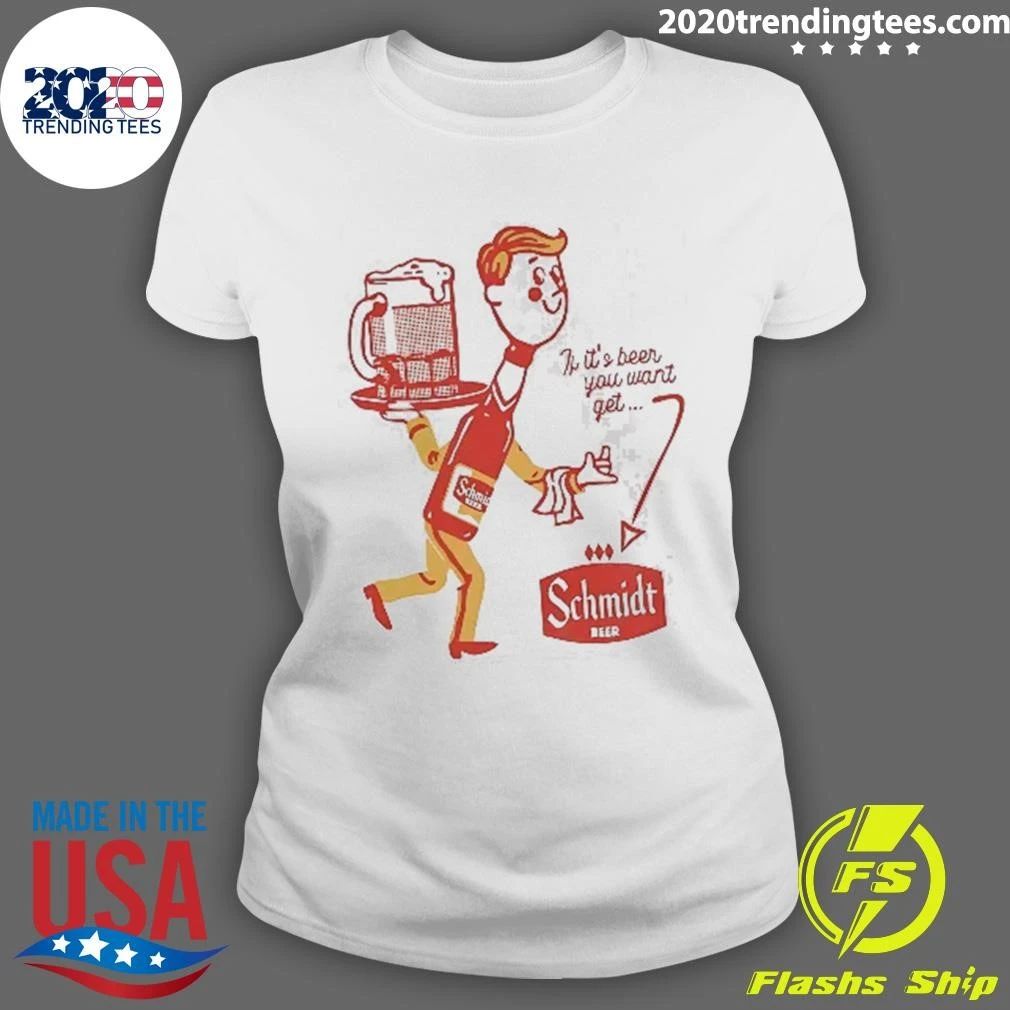 If It’s Beer You Want Get Schmidt Beer Character Shirt