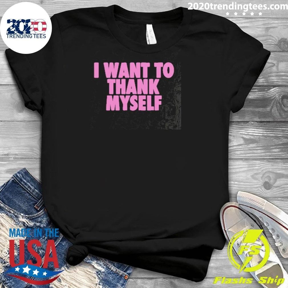 I Want to Thank Myself Tee Shirt