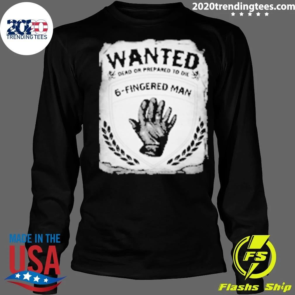 Wanted Dead Or Prepared To De 6-Fingered Man Shirt