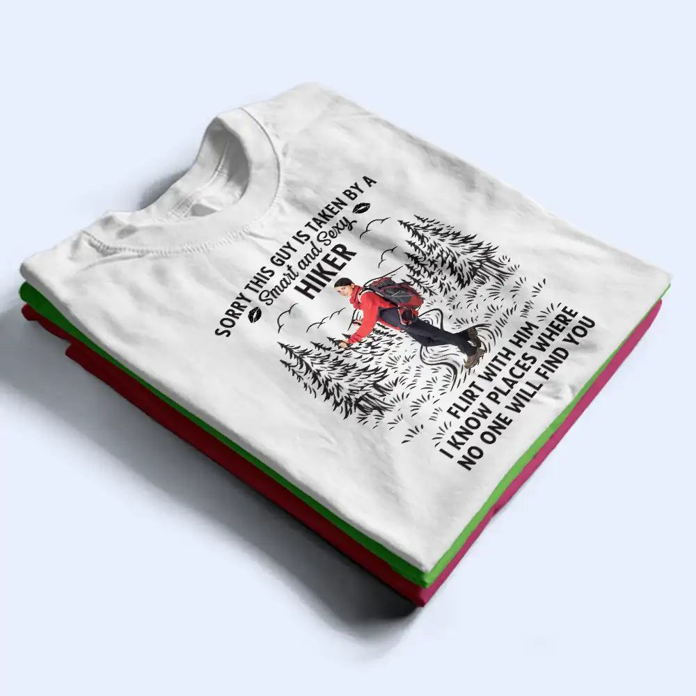 Custom Photo Sorry This Guy Is Taken Hiking - Personalized T Shirt