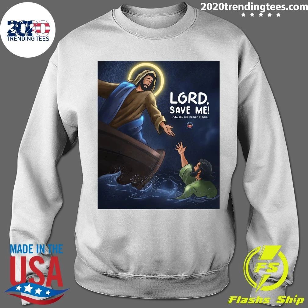 Lord, Save Me Truly, You Are The Son Of God Shirt