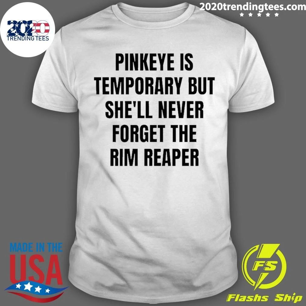 Pinkeye Is Temporary But She’ll Never Forget The Rim Reaper Shirt