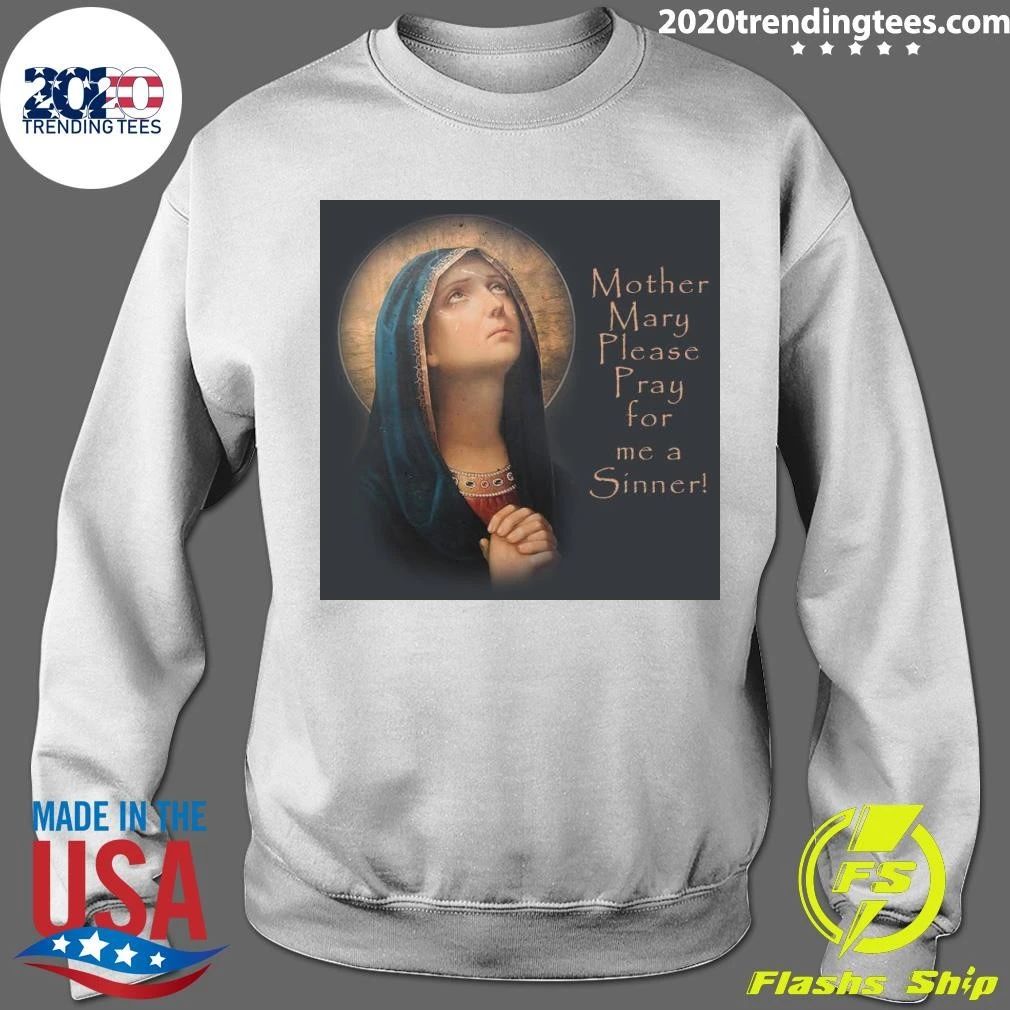 Mother Mary Please Pray for me a Sinner Shirt