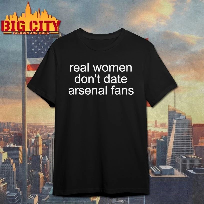 Real Women Don’t Date Arsenal Fan t-shirt