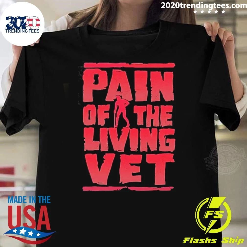 Veteran Military Pain Of The Living Vet Shirt