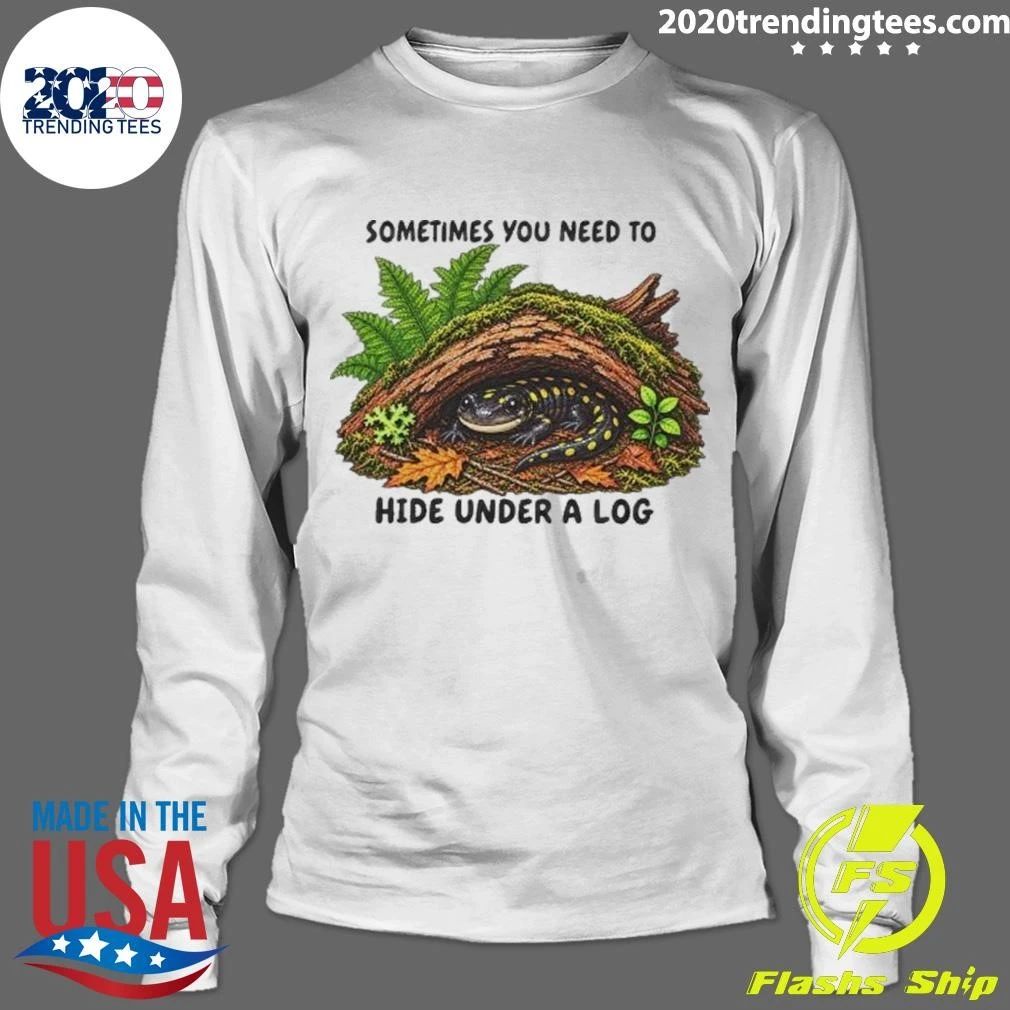 Spotted Salamander Sometimes You Need To Hide Under A Log Shirt