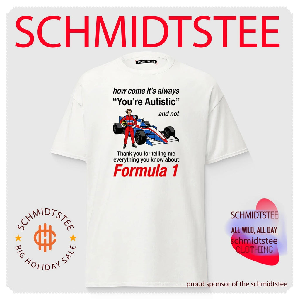 How come its always you’re autistic and not thank you for telling me everything you know about Forumula 1 shirt