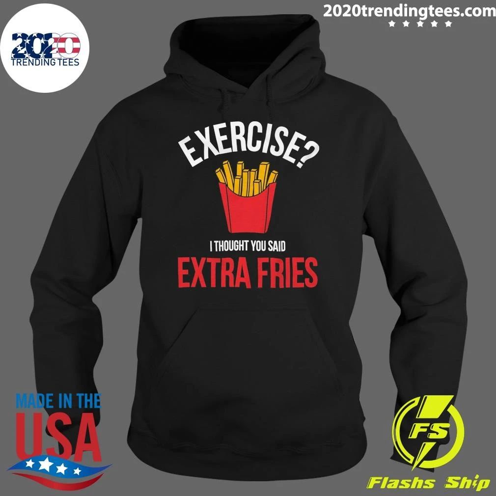 French Fry Exercise Essential Exercise I Thought You Said Extra Fries Shirt
