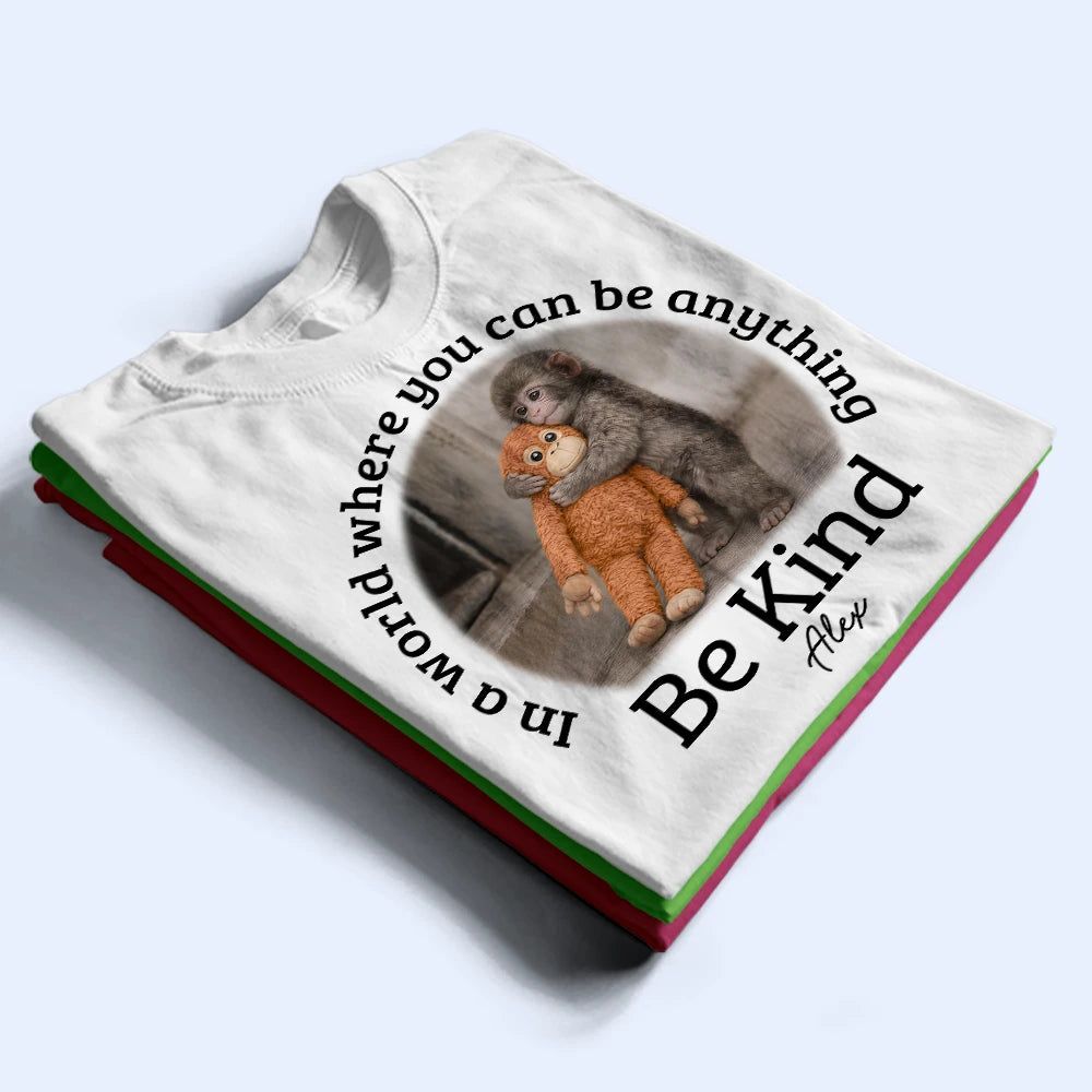 In A World Where You Can Be Anything Be Kind - Personalized T Shirt