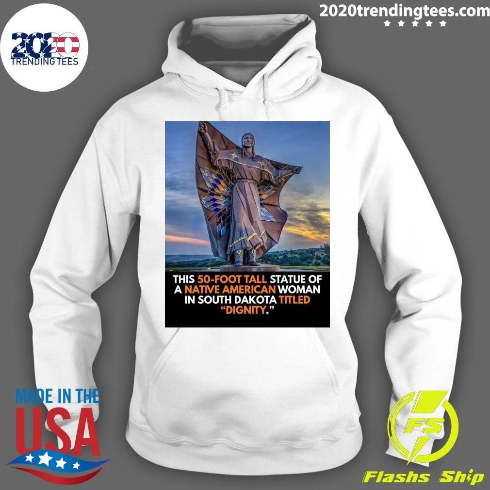 Native American This 50-Foot Tall Statue Of A Native American Woman In South Dakota Titled Dignity Shirt