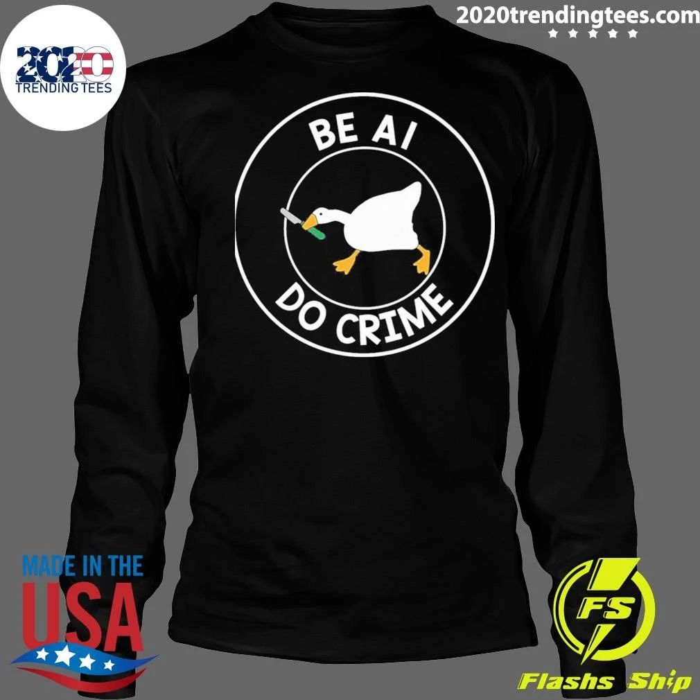 Be AI Do Crime Shirt