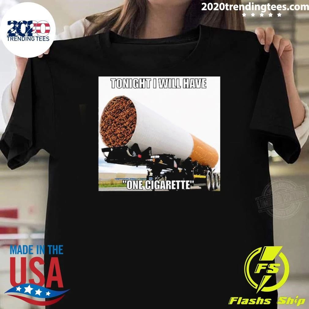 Tonight I Will Have One Cigarette Tee Shirt