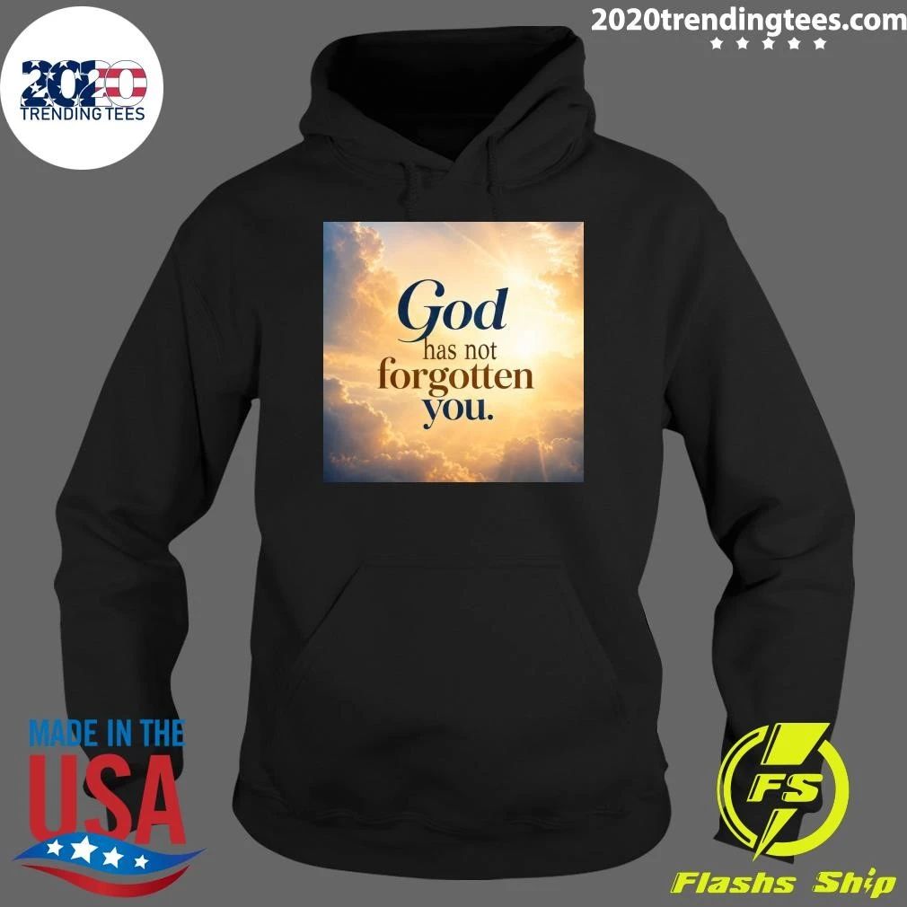 God Has Not Forgotten You Shirt