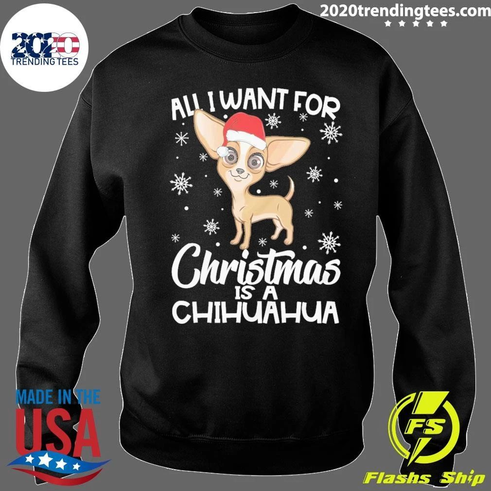 All I Want for Christmas is a Chihuahua Dog Shirt