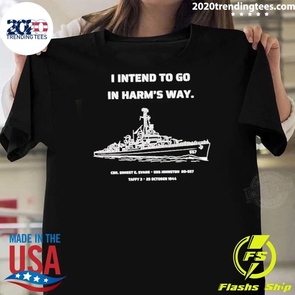 I Intend To Go In Harm’s Way Uss Johnston Dd-557 Shirt