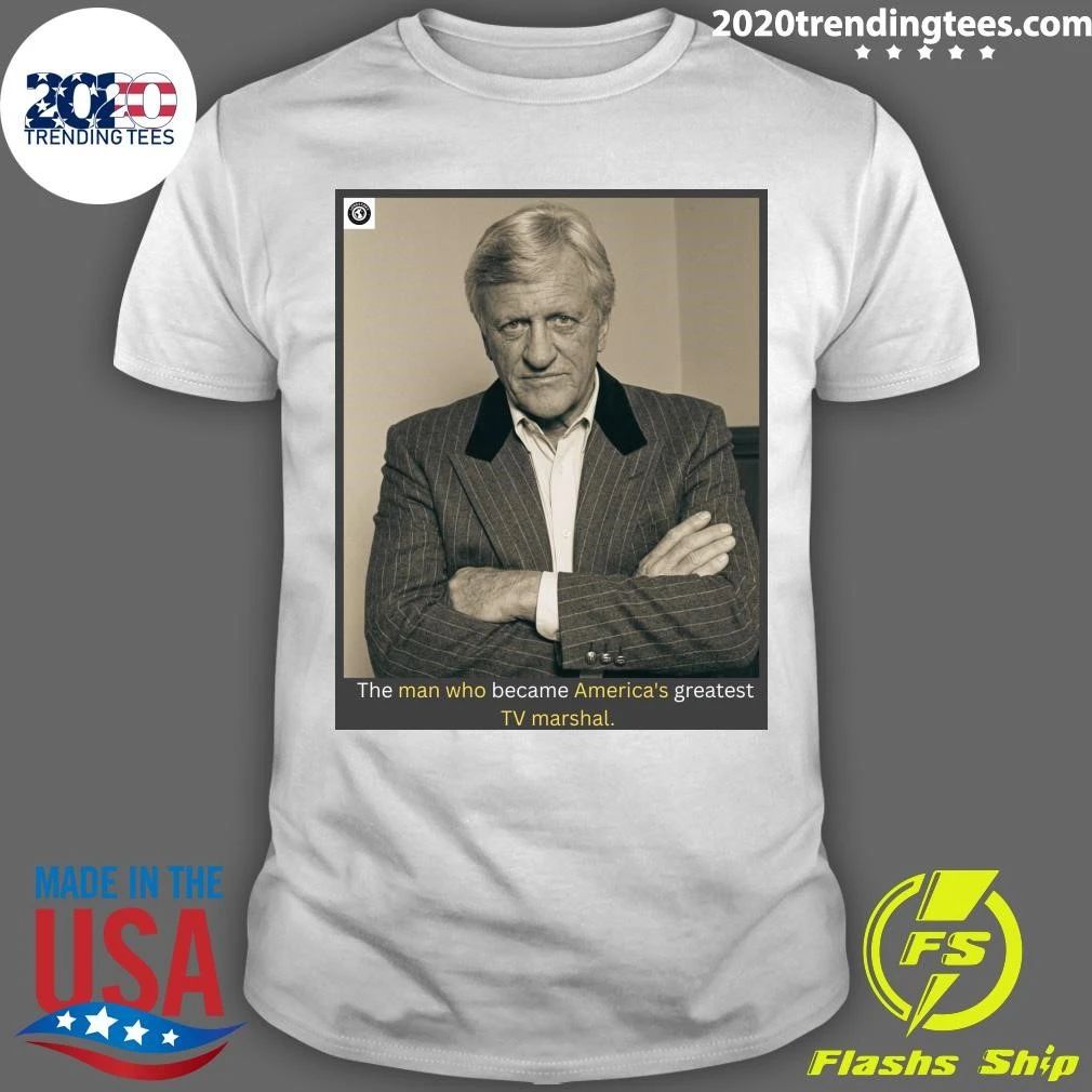 The Man Who Became America’s Greatest TV Marshal Shirt