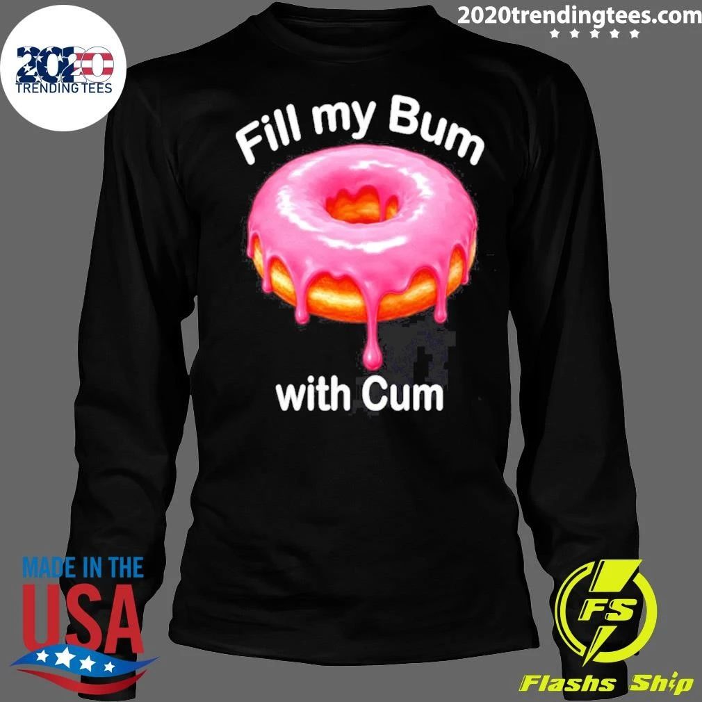 Fill My Bum with Cum Donut shirt