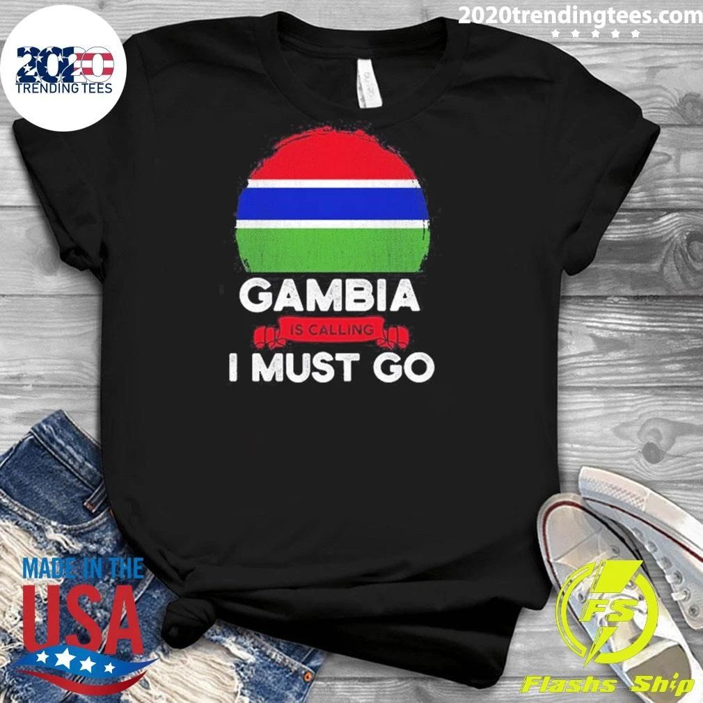 Gambia Is Calling I Must Go Shirt