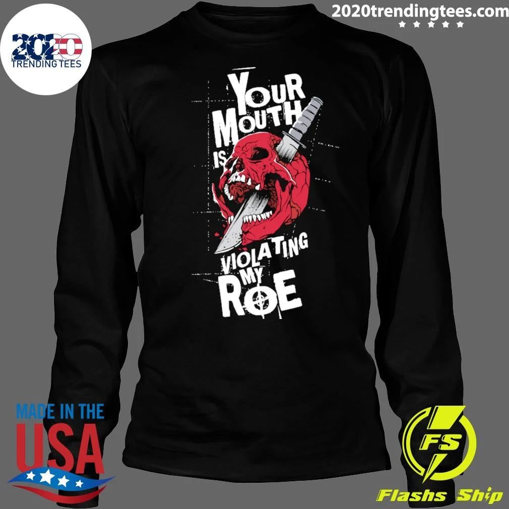 Skull Your Mouth Is Violating My Roe Shirt