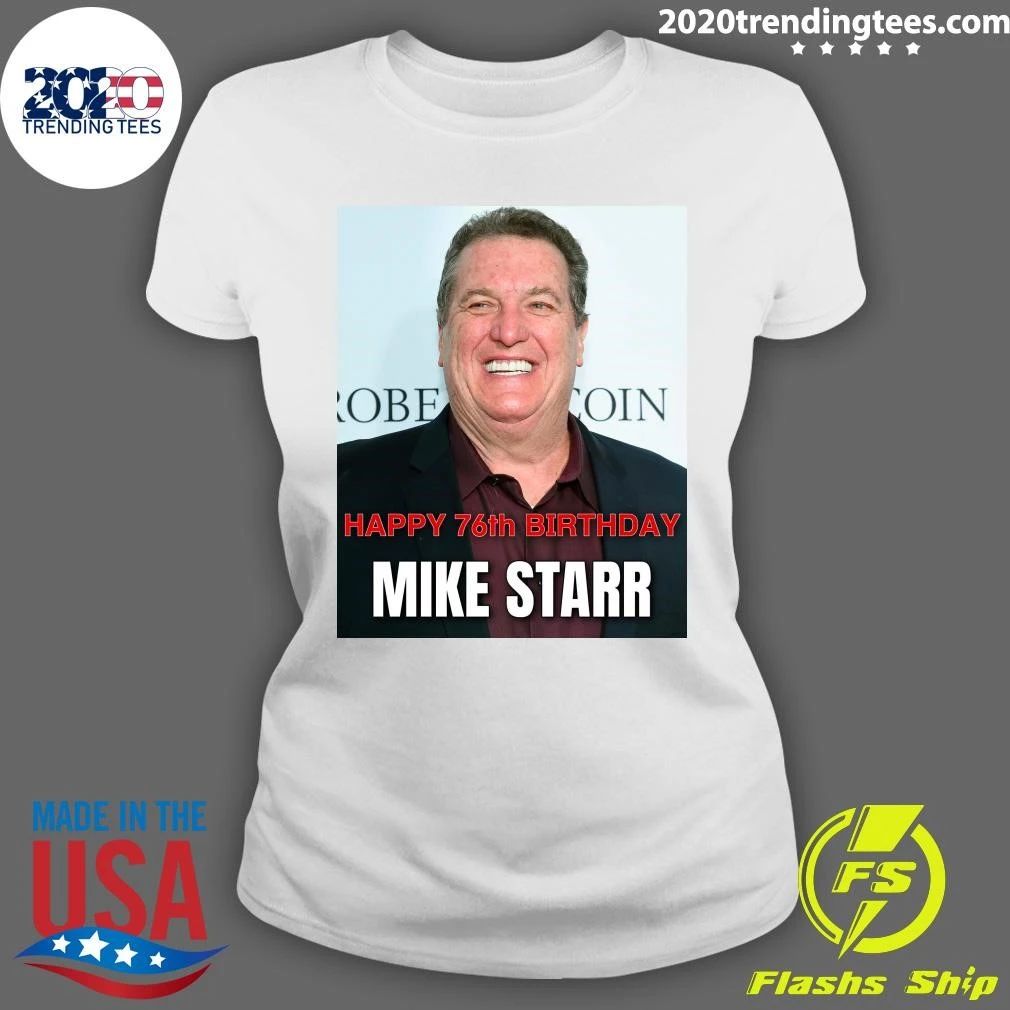 Happy 76th birthday to Mike Starr Shirt