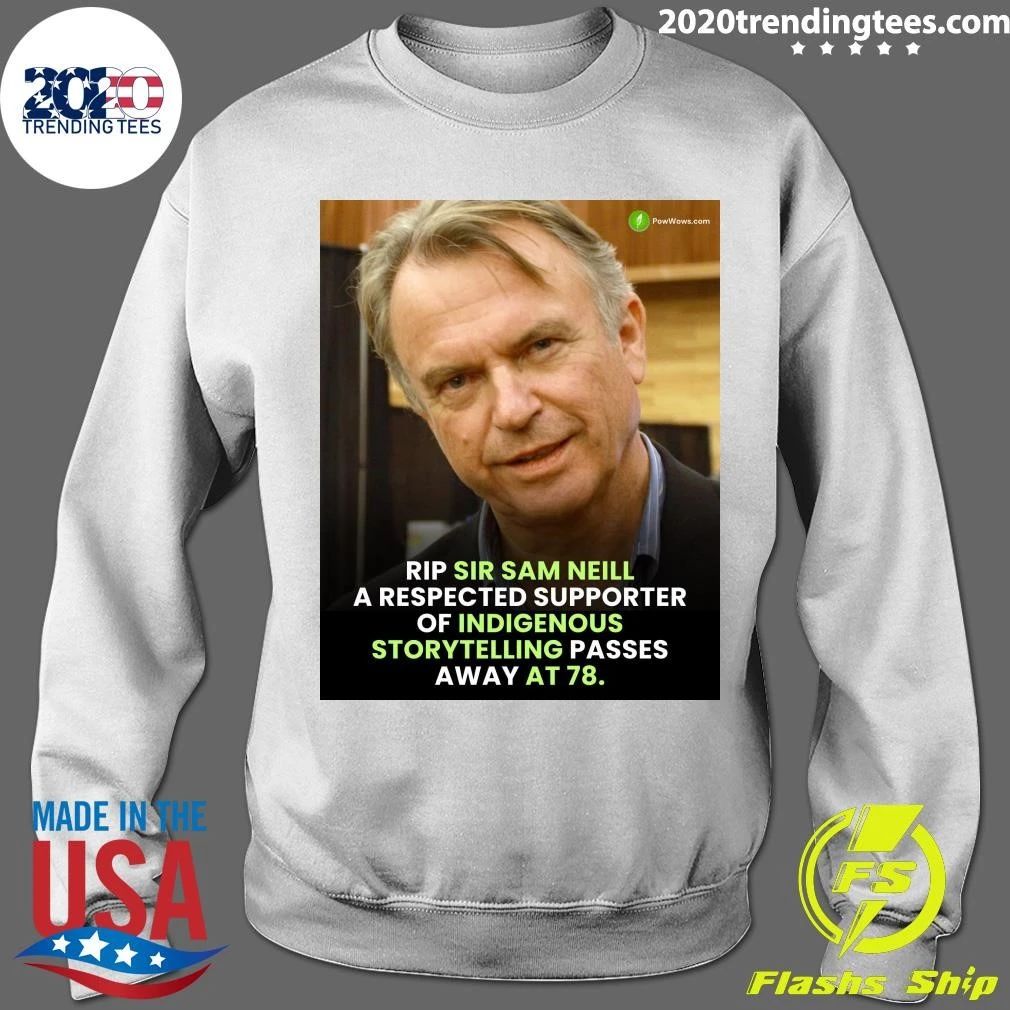 Rip Sir Sam Neill A Respected Supporter Of Indigenous Storytelling Passes Away At 78 Shirt