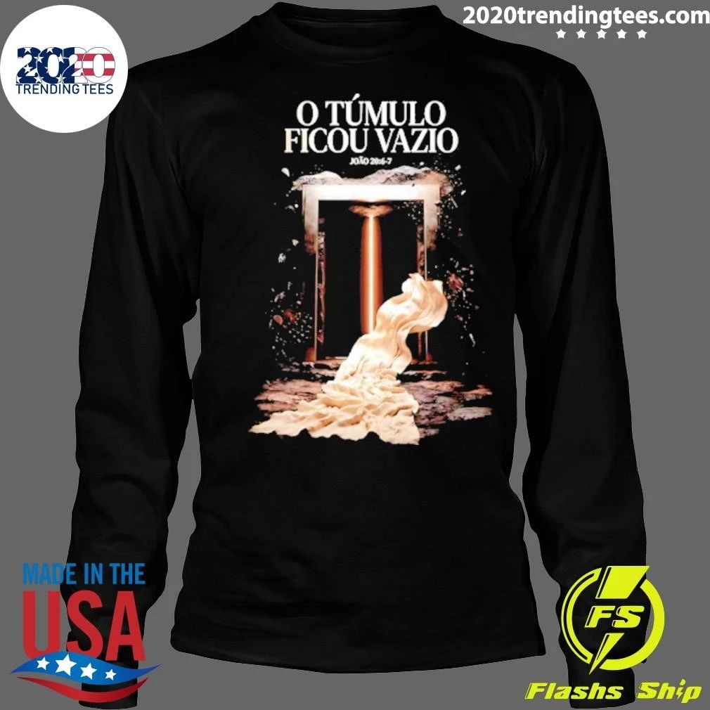O Túmulo Ficou Vazio João 20 6-7 Easter Shirt