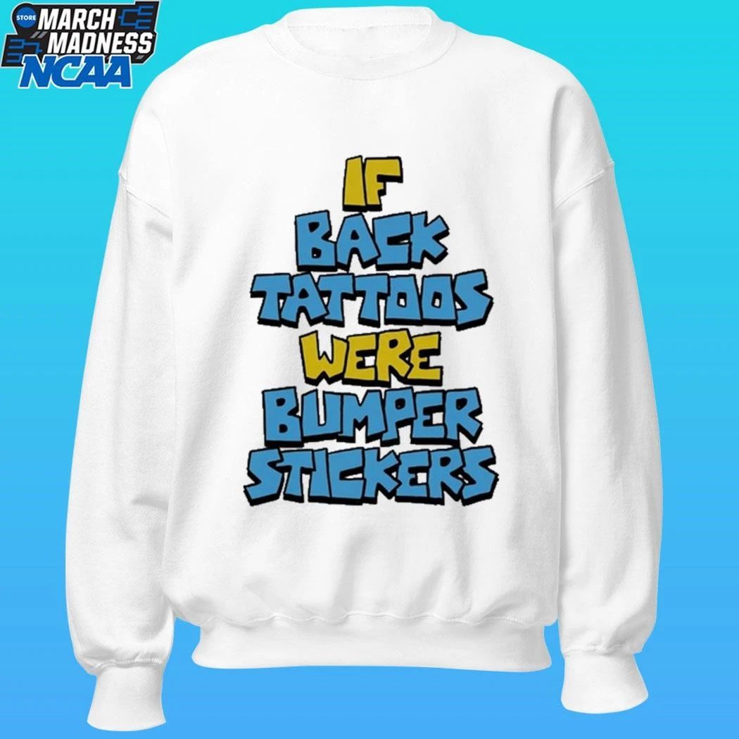 If Back Tattoos Were Bumper Stickers Shirt