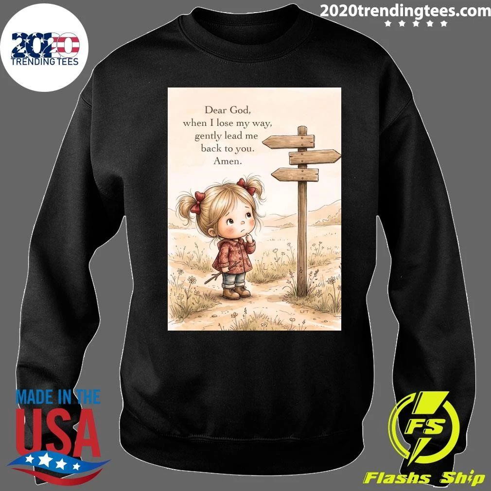 Dear God, When I Lose My Way, Gently Lead Me Back To You Shirt