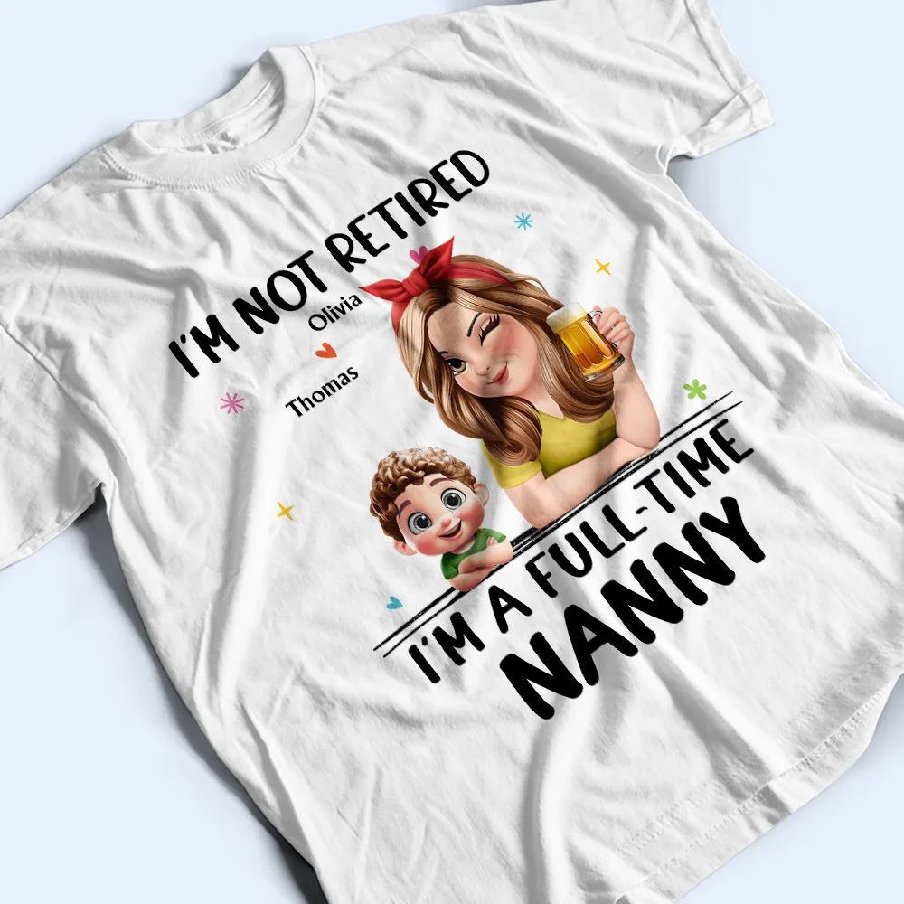 Not Retired I Am A Full Time Grandma 3D Effect - Personalized T Shirt