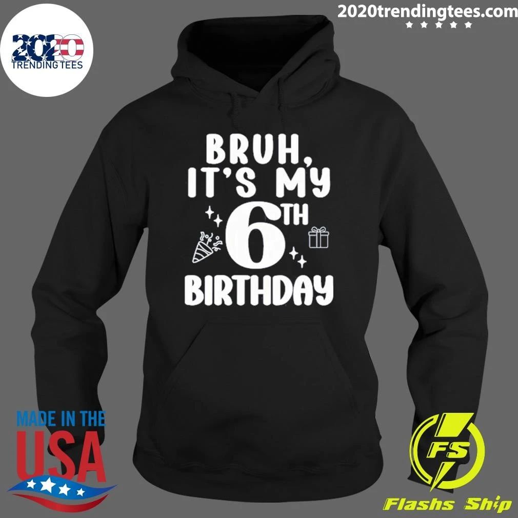 Bruh, It’s My 6th Birthday Shirt