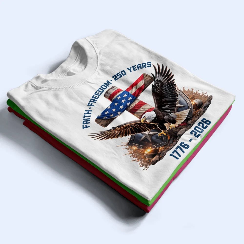 Faith Freedom 250 Years - T Shirt