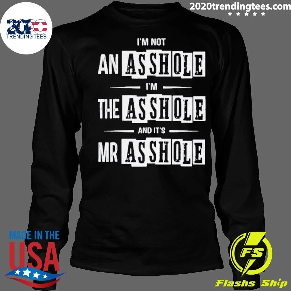 Sarcastic Quote I’m Not An Asshole The And It’s Mr Shirt