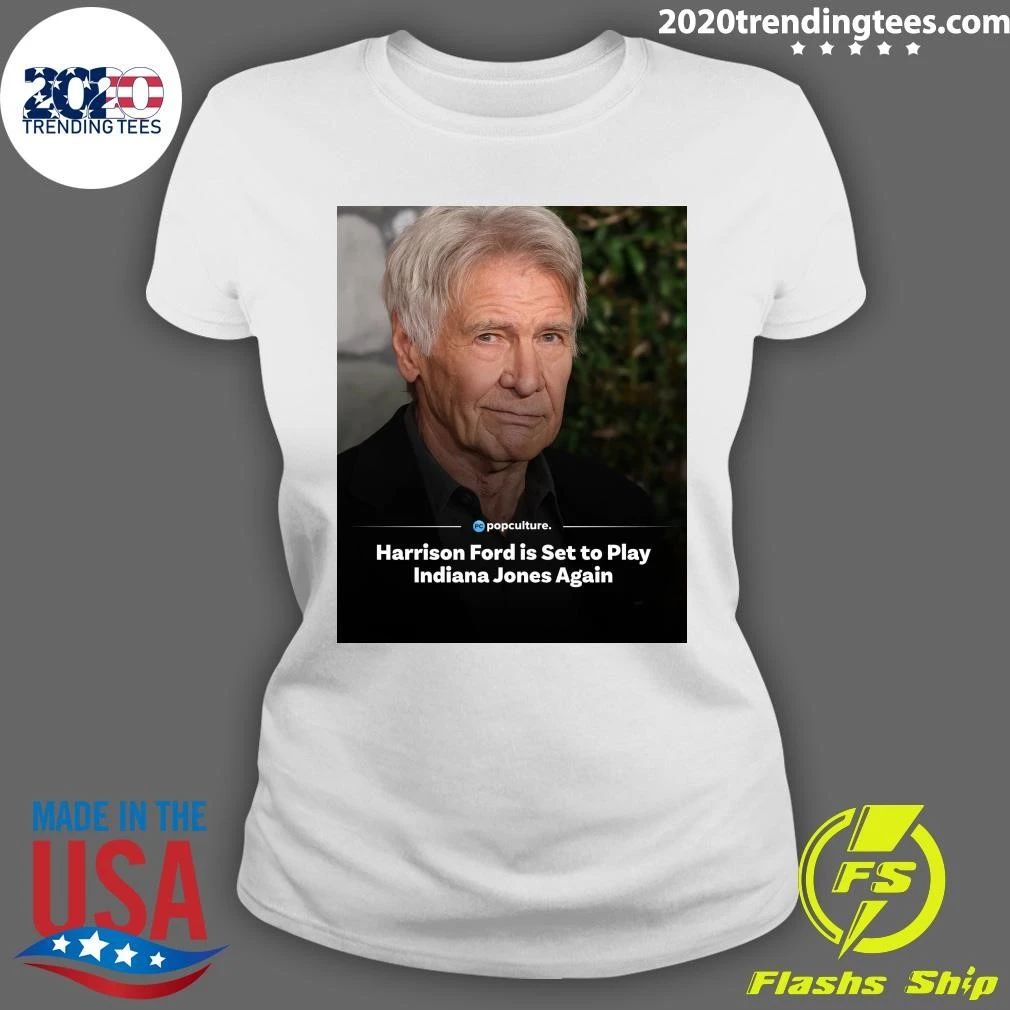 Harrison Ford is Set to Play Indiana Jones Again Shirt