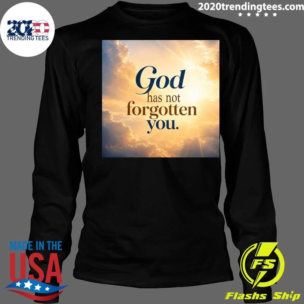 God Has Not Forgotten You Shirt