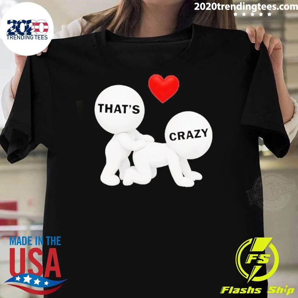 That’s Crazy Meme Shirt