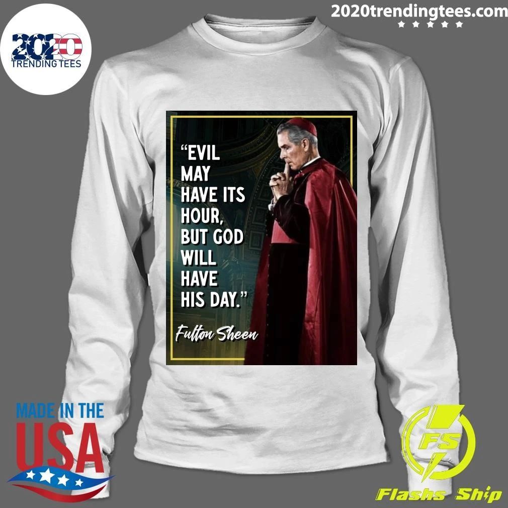Evil May Have Its Hour, But God Will Have His Day Venerable Fulton J. Sheen Shirt