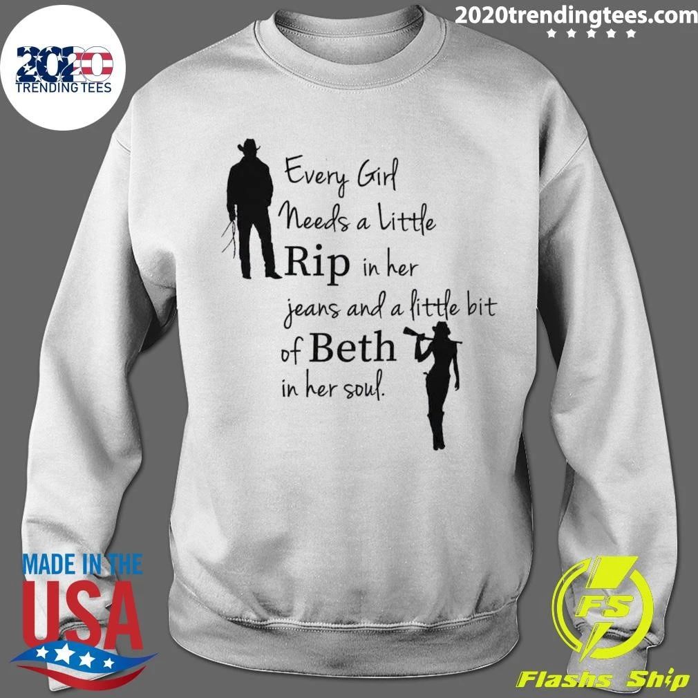 Every Girl Needs A Little Rip in Her Jeans and a Little Bit of Beth in Her Soul Shirt