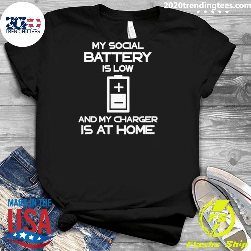 My Social Battery Is Low and My Charger Is At Home Shirt