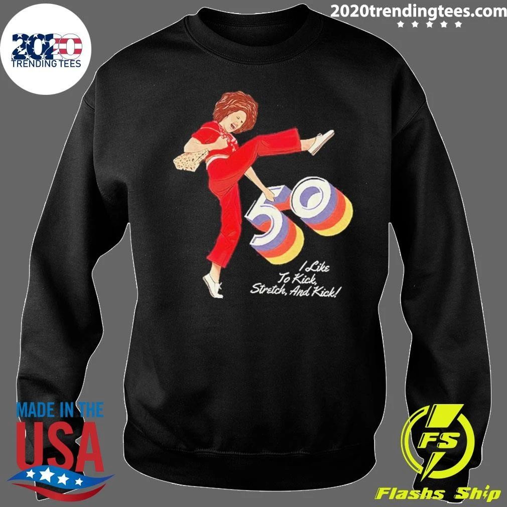 Sally O’malley I’m 50 And I Like To Kick Shirt
