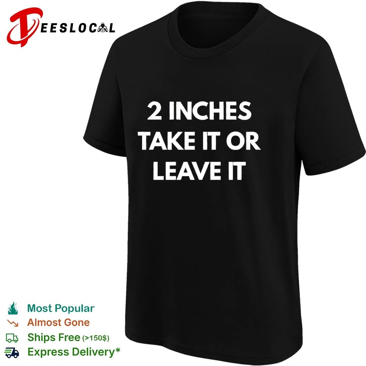 2 Inches Take It or Leave It funny sarcastic T-shirt