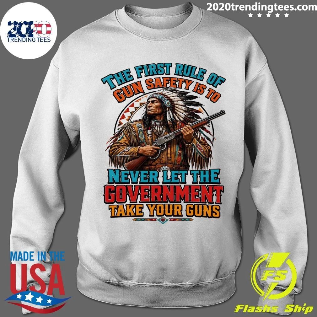 Native American The First Rule Of Gun Safety Is To Never Let The Government Take Your Guns Shirt